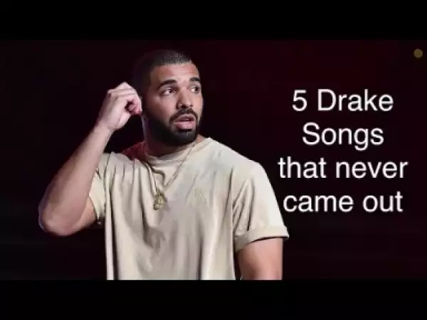 Video: 5 Drake Songs That Never Came Out! [Snippets Compilation]